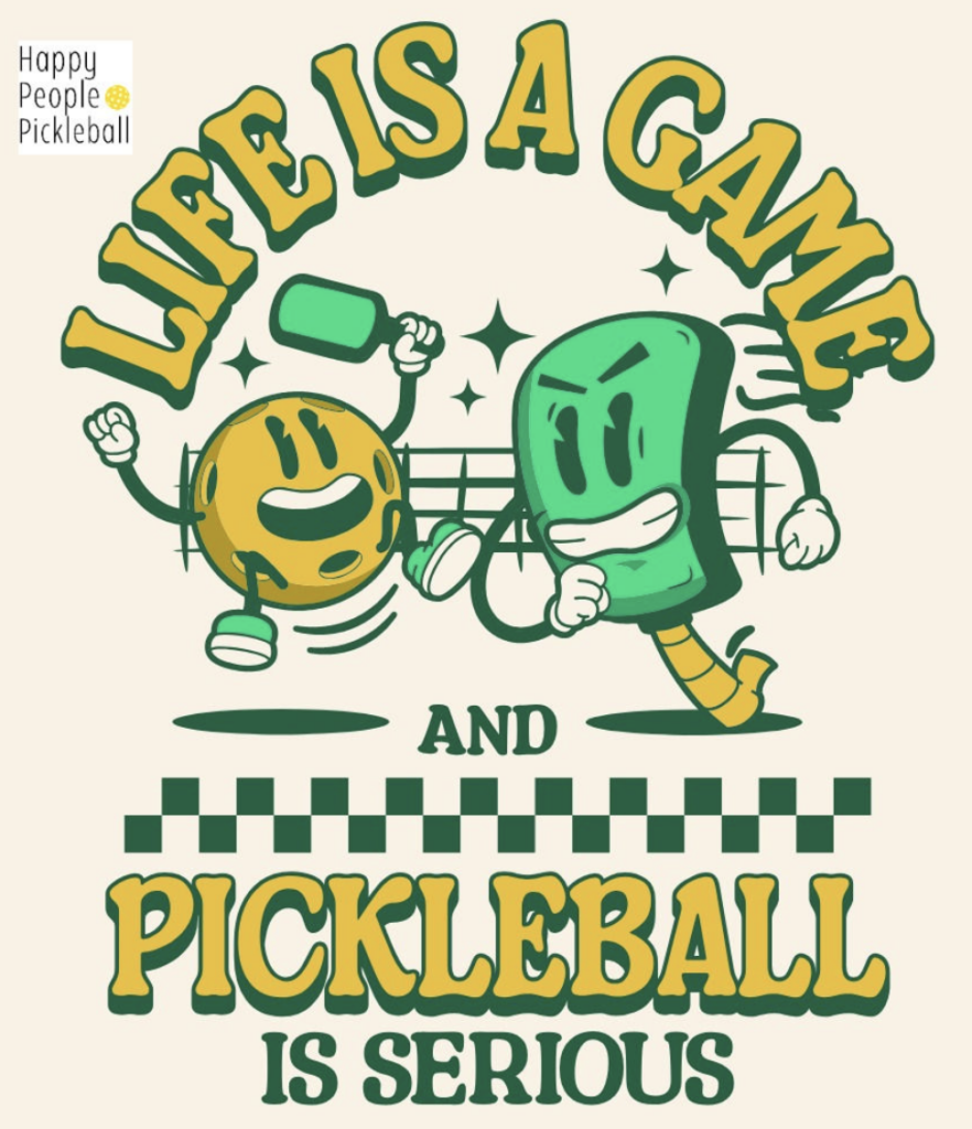 Life is a Game and Pickleball is serious by Happy People Pickleball